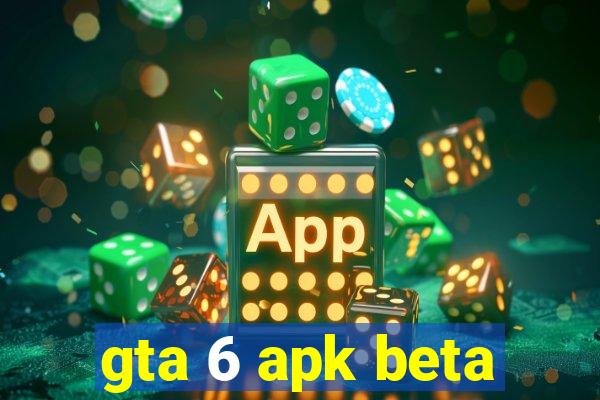 gta 6 apk beta